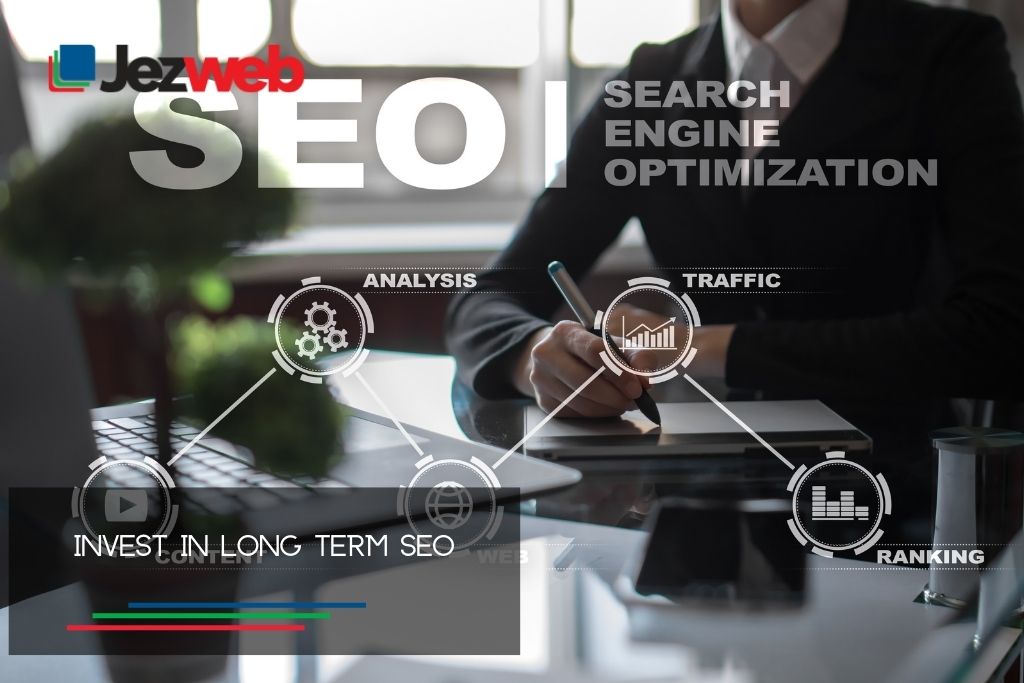 Invest in long term SEO